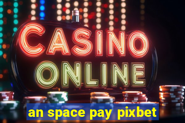 an space pay pixbet